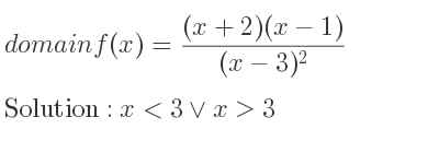The domain of f(x)=((x+2)(x-1))/((x-3)^2) is x<3\lor x>3